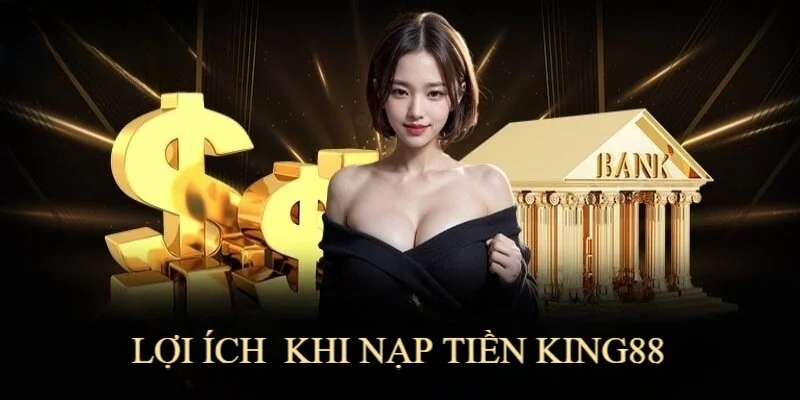 Người chơi cần nạp tiền để có vốn cá cược tại nhà cái King88