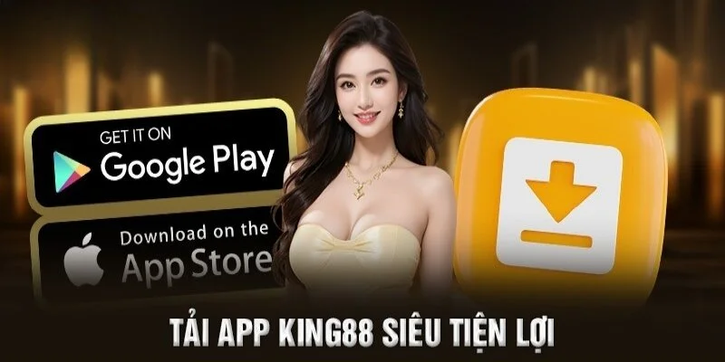 Quy trình tải ứng dụng King88 đơn giản, tiện và nhanh chóng