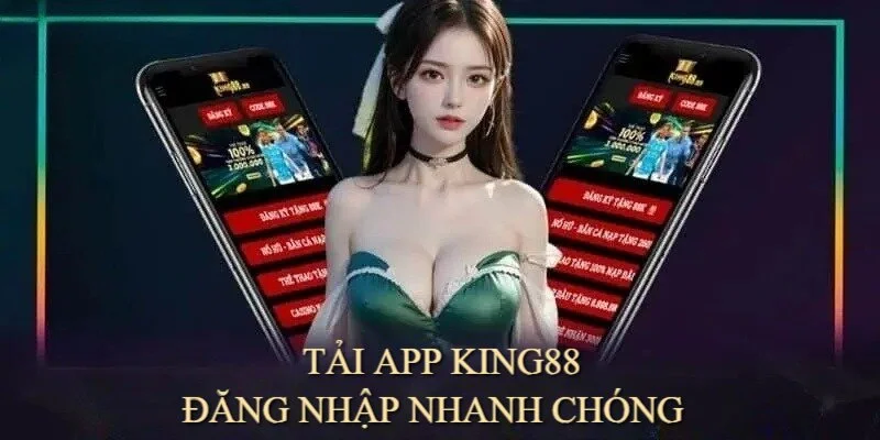 Nhờ tải ứng dụng mà các thao tác đăng nhập King88 được rút gọn